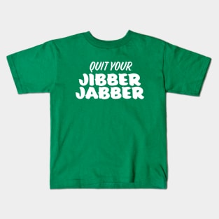 Quit Your Jibber Jabber Kids T-Shirt